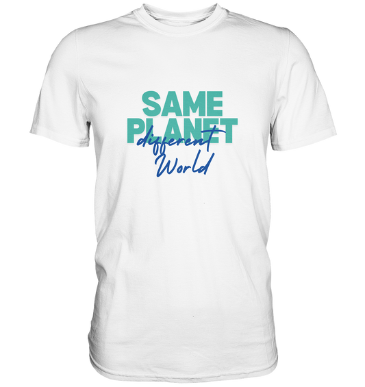 Same Planet - different world •  Premium Shirt